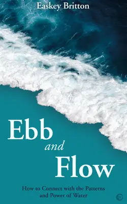 Flujo y reflujo: cómo conectar con los patrones y el poder del agua - Ebb and Flow: How to Connect with the Patterns and Power of Water