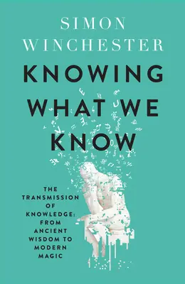 Saber lo que sabemos - La transmisión del conocimiento: de la sabiduría antigua a la magia moderna - Knowing What We Know - The Transmission of Knowledge: from Ancient Wisdom to Modern Magic