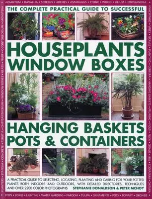 Guía completa de plantas de interior, jardineras, cestas colgantes, macetas y contenedores: Una guía práctica para seleccionar, ubicar, plantar y cultivar plantas de interior. - The Complete Guide to Successful Houseplants, Window Boxes, Hanging Baskets, Pots & Containers: A Practical Guide to Selecting, Locating, Planting and