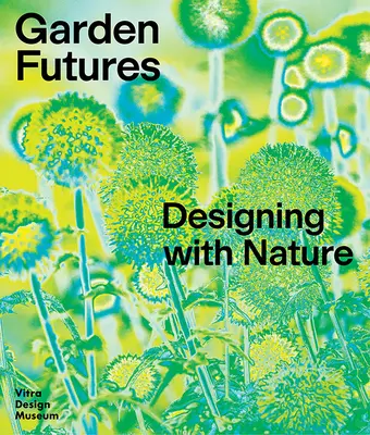 Futuros jardines: Diseñar con la naturaleza - Garden Futures: Designing with Nature