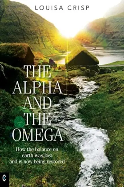 El Alfa y el Omega: Cómo se perdió el equilibrio en la Tierra y ahora se está restableciendo - The Alpha and the Omega: How the Balance on Earth Was Lost and Is Now Being Restored