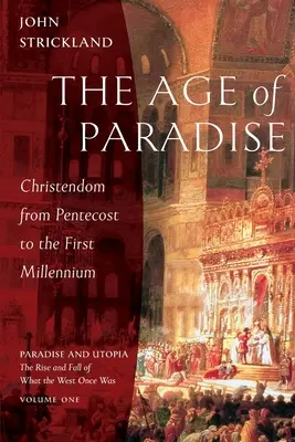 La Era del Paraíso: La Cristiandad de Pentecostés al Primer Milenio - The Age of Paradise: Christendom from Pentecost to the First Millennium