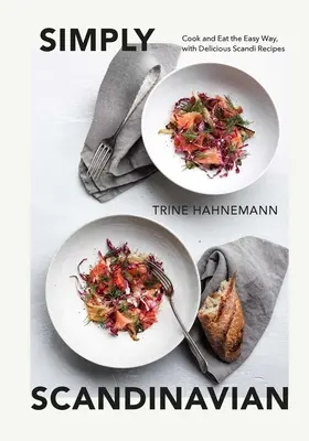 Simplemente escandinavo: Cocina y come de forma fácil, con deliciosas recetas escandinavas - Simply Scandinavian: Cook and Eat the Easy Way, with Delicious Scandi Recipes