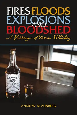 Incendios, inundaciones, explosiones y derramamiento de sangre: Historia del whisky de Texas - Fires, Floods, Explosions, and Bloodshed: A History of Texas Whiskey