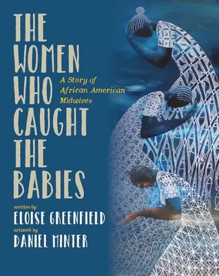 The Women Who Caught the Babies: Una historia de comadronas afroamericanas - The Women Who Caught the Babies: A Story of African American Midwives