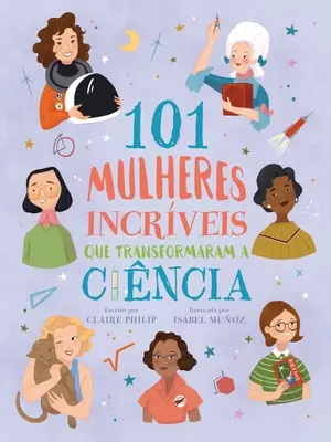 101 Mulheres Incrveis Que Transformaram a Cincia