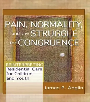 Dolor, normalidad y lucha por la congruencia: Reinterpretación de la atención residencial a niños y jóvenes - Pain, Normality, and the Struggle for Congruence: Reinterpreting Residential Care for Children and Youth