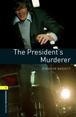 Biblioteca Oxford Bookworms: El asesinato del presidente: Nivel 1: Vocabulario de 400 palabras - Oxford Bookworms Library: The President's Murder: Level 1: 400-Word Vocabulary