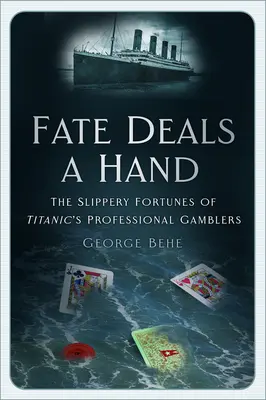 El destino reparte suerte: La resbaladiza fortuna de los jugadores profesionales del Titanic - Fate Deals a Hand: The Slippery Fortunes of Titanic's Professional Gamblers