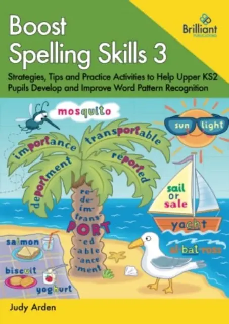 Boost Spelling Skills, Book 3 - Estrategias, consejos y actividades prácticas para ayudar a los alumnos de Upper KS2 a desarrollar y mejorar el reconocimiento de patrones de palabras - Boost Spelling Skills, Book 3 - Strategies, Tips and Practice Activities to Help Upper KS2 Pupils Develop and Improve Word Pattern Recognition