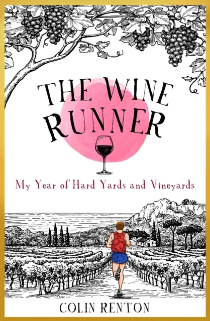 Wine Runner - Mi año de duros patios y viñedos - Wine Runner - My Year of Hard Yards and Vineyards