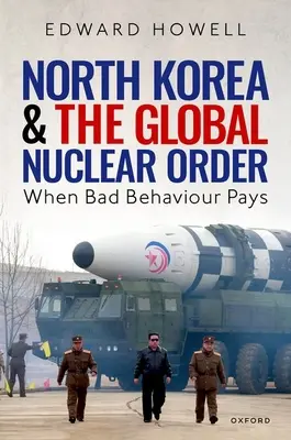 Corea del Norte y el orden nuclear mundial: Cuando el mal comportamiento se paga - North Korea and the Global Nuclear Order: When Bad Behaviour Pays