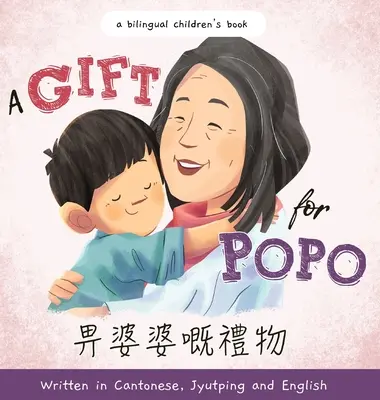 Un regalo para Popo - Escrito en cantonés, jyutping e inglés: Un libro bilingüe para niños - A Gift for Popo - Written in Cantonese, Jyutping, and English: A Bilingual Children's Book