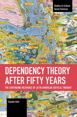 La teoría de la dependencia después de cincuenta años: La vigencia del pensamiento crítico latinoamericano - Dependency Theory After Fifty Years: The Continuing Relevance of Latin American Critical Thought
