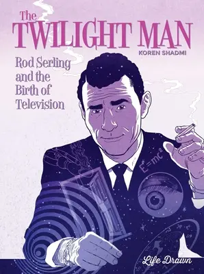 El hombre del crepúsculo: Rod Serling y el nacimiento de la televisión - The Twilight Man: Rod Serling and the Birth of Television