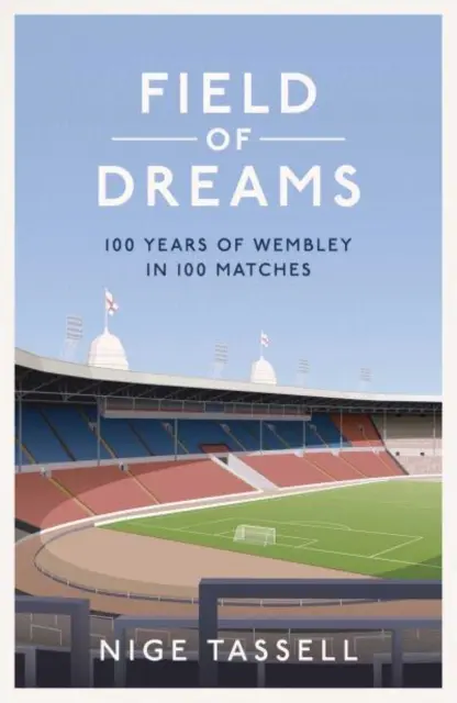 Field of Dreams - 100 años de Wembley en 100 partidos - Field of Dreams - 100 Years of Wembley in 100 Matches