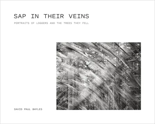 SAP en sus venas: Retratos de leñadores y de los árboles que talan - SAP in Their Veins: Portraits of Loggers and the Trees They Fell