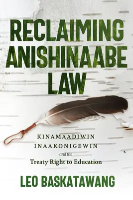 Reclamando la Ley Anishinaabe: Kinamaadiwin Inaakonigewin y el derecho a la educación consagrado en el Tratado - Reclaiming Anishinaabe Law: Kinamaadiwin Inaakonigewin and the Treaty Right to Education