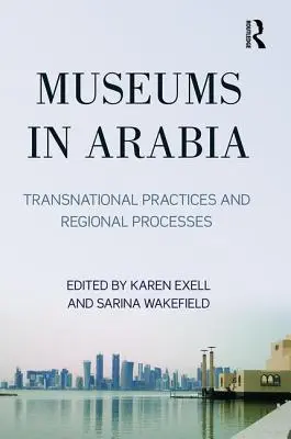 Museos en Arabia: Prácticas transnacionales y procesos regionales - Museums in Arabia: Transnational Practices and Regional Processes