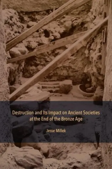 La destrucción y su impacto en las sociedades antiguas del final de la Edad del Bronce - Destruction and Its Impact on Ancient Societies at the End of the Bronze Age