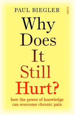 ¿Por qué sigue doliendo? Cómo el poder del conocimiento puede superar el dolor crónico - Why Does It Still Hurt?: How the Power of Knowledge Can Overcome Chronic Pain