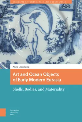 Arte y objetos oceánicos de la Eurasia moderna temprana: conchas, cuerpos y materialidad - Art and Ocean Objects of Early Modern Eurasia: Shells, Bodies, and Materiality