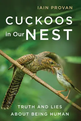 Cucos en nuestro nido: Verdades y mentiras sobre el ser humano - Cuckoos in Our Nest: Truth and Lies about Being Human