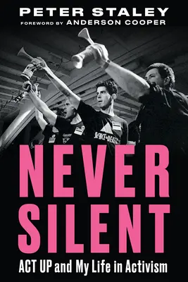 Nunca en silencio: ACT Up y mi vida en el activismo - Never Silent: ACT Up and My Life in Activism