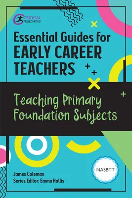 Guías esenciales para profesores noveles: La enseñanza de las materias básicas de primaria - Essential Guides for Early Career Teachers: Teaching Primary Foundation Subjects