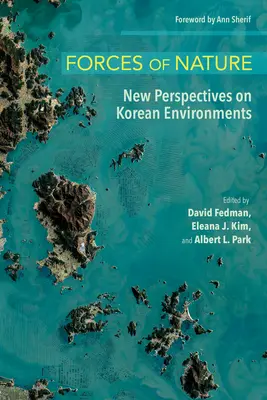 Fuerzas de la naturaleza: Nuevas perspectivas sobre los entornos coreanos - Forces of Nature: New Perspectives on Korean Environments