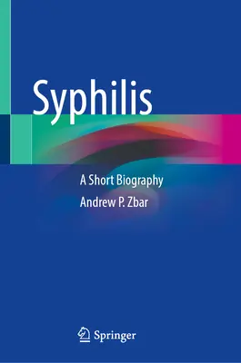 Sífilis: Breve biografía - Syphilis: A Short Biography