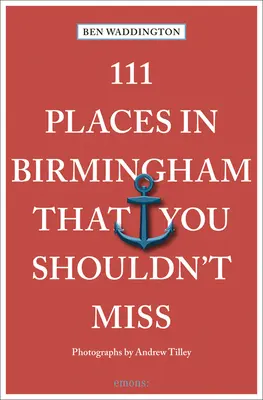 111 lugares de Birmingham que no debe perderse - 111 Places in Birmingham That You Shouldn't Miss