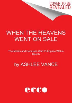 Cuando los cielos salieron a la venta: Los inadaptados y los genios que compiten por poner el espacio al alcance de la mano - When the Heavens Went on Sale: The Misfits and Geniuses Racing to Put Space Within Reach