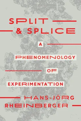 Split and Splice: Una fenomenología de la experimentación - Split and Splice: A Phenomenology of Experimentation