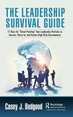 La Guía de Supervivencia del Liderazgo: 11 claves para que su cartera de liderazgo esté a prueba de tormentas y sobreviva, prospere y sobreviva en entornos de alto riesgo - The Leadership Survival Guide: 11 Keys for Storm Proofing Your Leadership Portfolio to Survive, Thrive In, and Outlast High-Risk Environments