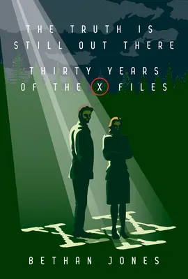 The X-Files the Truth Is Still Out There: Treinta años de Expediente X - The X-Files the Truth Is Still Out There: Thirty Years of the X-Files