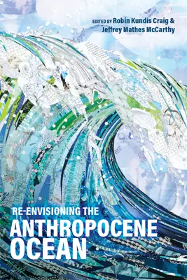 Reimaginar el océano del Antropoceno - Re-Envisioning the Anthropocene Ocean