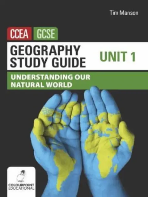 Geography Study Guide for CCEA GCSE Unidad 1 - Comprender nuestro mundo natural - Geography Study Guide for CCEA GCSE Unit 1 - Understanding Our Natural World