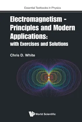 Electromagnetismo - Principios y aplicaciones modernas: Con Ejercicios y Soluciones - Electromagnetism - Principles and Modern Applications: With Exercises and Solutions