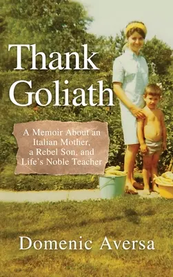Gracias a Goliat: Memorias de una madre italiana, un hijo rebelde y el noble maestro de la vida - Thank Goliath: A Memoir About an Italian Mother, a Rebel Son, and Life's Noble Teacher