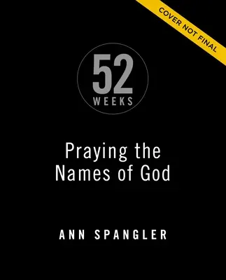 Rezar los nombres de Dios durante 52 semanas, edición ampliada: Un estudio bíblico de un año de duración - Praying the Names of God for 52 Weeks, Expanded Edition: A Year-Long Bible Study