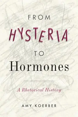 De la histeria a las hormonas: Una historia retórica - From Hysteria to Hormones: A Rhetorical History