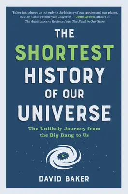 La historia más breve de nuestro universo: El insólito viaje desde el Big Bang hasta nosotros - The Shortest History of Our Universe: The Unlikely Journey from the Big Bang to Us