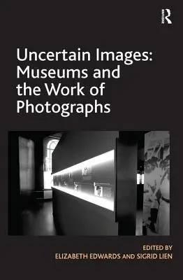 Imágenes inciertas: Los museos y la obra fotográfica - Uncertain Images: Museums and the Work of Photographs