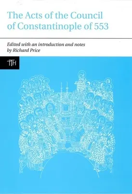 Las Actas del Concilio de Constantinopla de 553: Con textos relacionados sobre la controversia de los tres capítulos - The Acts of the Council of Constantinople of 553: With Related Texts on the Three Chapters Controversy