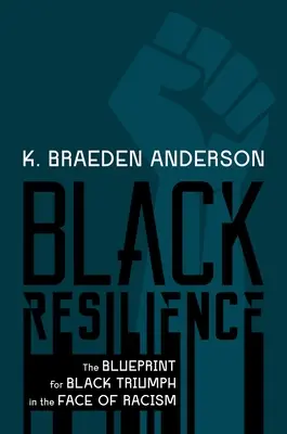 Resiliencia negra: El modelo del triunfo negro frente al racismo - Black Resilience: The Blueprint for Black Triumph in the Face of Racism