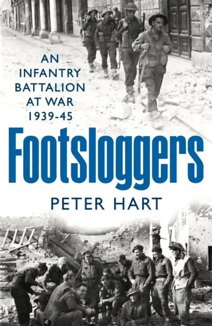 Footsloggers - Un batallón de infantería en guerra, 1939-45 - Footsloggers - An Infantry Battalion at War, 1939-45