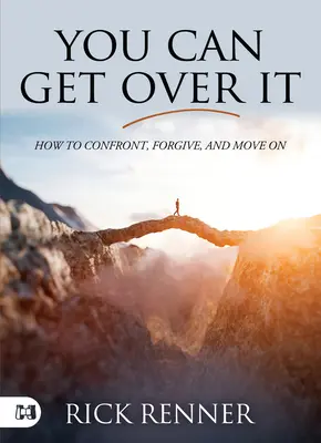 Usted Puede Superarlo: Cómo Confrontar, Perdonar y Seguir Adelante - You Can Get Over It: How to Confront, Forgive, and Move On