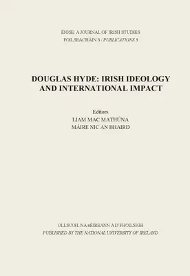 Eigse: Revista de Estudios Irlandeses: Douglas Hyde: Ideología irlandesa e impacto internacional - Eigse: A Journal of Irish Studies: Douglas Hyde: Irish Ideology and International Impact