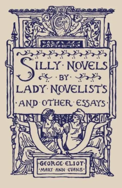 Novelas tontas de novelistas femeninas y otros ensayos - Silly Novels by Lady Novelists and Other Essays